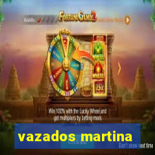 vazados martina